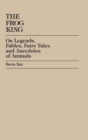 The Frog King : Occidental Fairy Tales, Fables and Anecdotes of Animals - Book