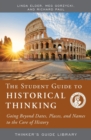 The Student Guide to Historical Thinking : Going Beyond Dates, Places, and Names to the Core of History - Book