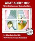 What About Me? : When Brothers and Sisters Get Sick - Book