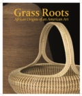 Grass Roots : African Origins of an American Art - Book