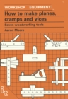 How to Make Planes, Cramps and Vices : Seven Woodworking Tools - Book