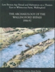 Archaeology of the Wallingford Bypass, 1986-92 : Late Bronze Age Ritual and Habitation on a Thames Eyot at Whitecross Farm,  Wallingford - Book