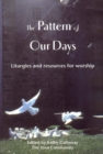 The Pattern of Our Days : Liturgies and Resources for Worship from the Iona Community - Book