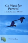 Go West for Parrots! : A South American Odyssey - Book