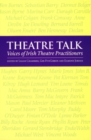 Theatre Talk : Voices of Irish Theatre Practitioners - Book