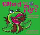 Who'd be a Fly? : The Story of a Very Hungry Fly Catcher - Book