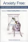 Anxiety Free : Stop Worrying and Quieten Your Mind - The Only Way to Oxygenate Your Brain and Stop Excessive and Useless Thoughts Featuring the Buteyko Breathing Method and Mindfulness - Book