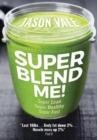 Super Blend Me! : Super Lean! Super Healthy! Super Fast! - Book