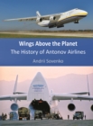 Wings Above the Planet : The History of Antonov Airlines - Book