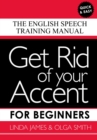 Get Rid of your Accent for Beginners : The English Speech Training Manual - Book