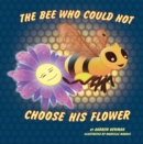 The Bee Who Could Not Choose His Flower: Rhyming picture book for beginner readers (Ages 2-10) and adults who remember their magical side. - eBook