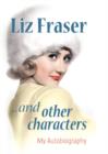 Liz Fraser... and Other Characters : My Autobiography - Book