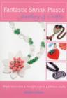 Fantastic Shrink Plastic : Jewellery & Crafts - Book