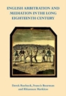 English Arbitration and Mediation in the Long Eighteenth Century - Book