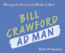 Moving the Hearts and Minds of Men : Bill Crawford, Ad Man - Book