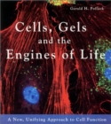 Cells, Gels and the Engines of Life - Book