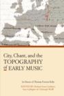 City, Chant, and the Topography of Early Music - Book