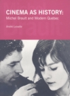 Cinema as History : Michel Brault and Modern Quebec - Book