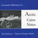 Arctic Cairn Notes : Canoeists' Reflections on the Hanbury-Thelon & Kazan Rivers - Book