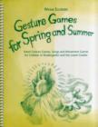 Gesture Games for Spring and Summer : Hand Gesture Games, Songs and Movement Games for Children in Kindergarten and the Lower Grades - Book