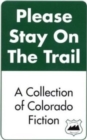 Please Stay on the Trail : A Collection of Colorado Fiction - Book