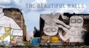 The Beautiful Walls : Photographic Elevations of Street Art in Los Angeles, Berlin, and Paris - Book
