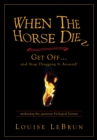 When the Horse Dies : Get Off.... and Stop Dragging It Around! - eBook