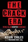 The Crack Era : The Rise, Fall, and Redemption of Kevin Chiles - Book