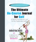 Ultimate On-Course Journal for Golf : A Game Improvement Log for the Passionate Golfer - Book