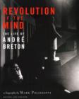 Revolution of the Mind : The Life of Andre Breton - Book