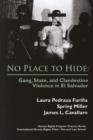 No Place to Hide : Gang, State, and Clandestine Violence in El Salvador - Book
