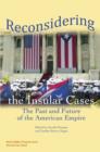 Reconsidering the Insular Cases : The Past and Future of the American Empire - Book