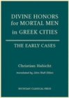 Divine Honors for Mortal Men in Greek Cities : The Early Cases - Book