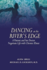Dancing at the River's Edge : A Patient and Her Doctor Negotiate Life with Chronic Illness - eBook