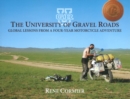 The University of Gravel Roads : Global Lessons from a Four-Year Motorcycle Adventure - Book