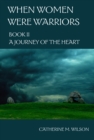 When Women Were Warriors Book II: A Journey of the Heart - eBook