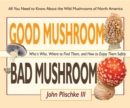 Good Mushroom Bad Mushroom : Who's Who, Where to Find Them, and How to Enjoy Them Safely - Book