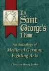 In Saint George's Name : An Anthology of Medieval German Fighting Arts - Book