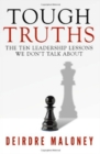 Tough Truths : The Ten Leadership Lessons We Don't Talk About - Book