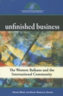 Unfinished Business : The Western Balkans and the International Community - Book
