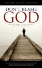 Don't Blame God : A Biblical Answer to the Problem of Evil, Sin and Suffering - eBook