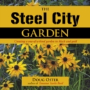 The Steel City Garden : Creating a One-of-a-Kind Garden in Black and Gold - Book