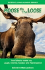 Moose on the Loose : True Tales to Make you Laugh, Chortle, Snicker and Feel Inspired - Book