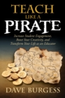 Teach Like a PIRATE : Increase Student Engagement, Boost Your Creativity, and Transform Your Life as an Educator - eBook
