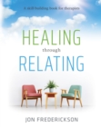 Healing through Relating : A Skill-Building Book for Therapists - eBook