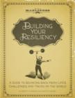 Building Your Resiliency : A Guide to Bouncing Back from Life's Challenges and Taking on the World - eBook