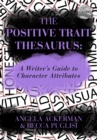 The Positive Trait Thesaurus : A Writer's Guide to Character Attributes - eBook