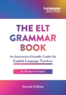 The ELT Grammar Book : An Instructor-Friendly Guide for English Language Teachers - Book
