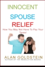 Innocent Spouse Relief: How You May Not Have To Pay Your Taxes! - eBook