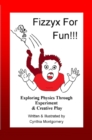 Fizzyx for Fun, Exploring Physics through Experiment & Creative Play - eBook